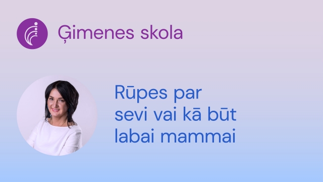 Rūpes par sevi jeb kā būt labai mammai, 13.08.